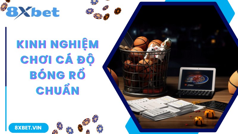 Tổng hợp các kinh nghiệm chơi cá độ bóng rổ đảm bảo thắng